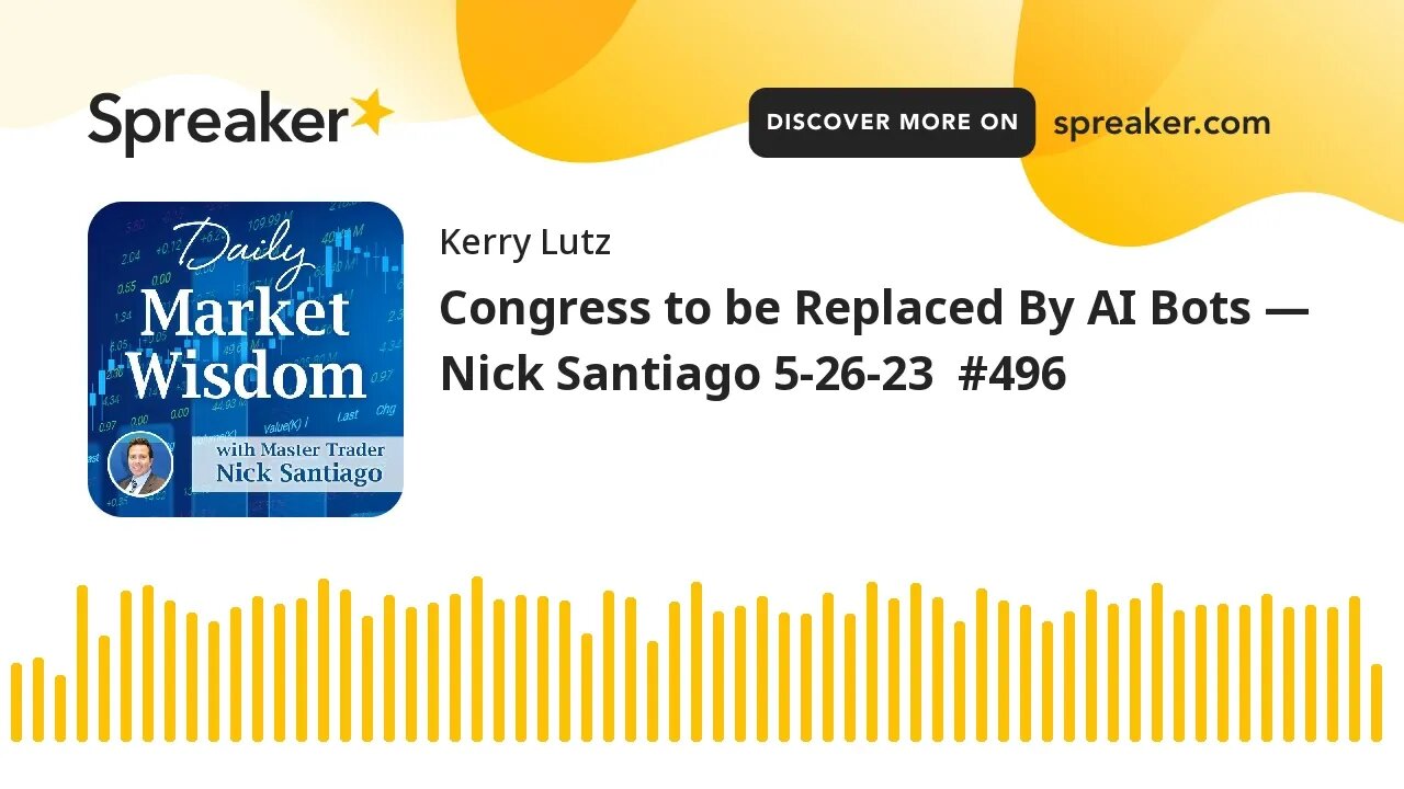 Congress to be Replaced By AI Bots — Nick Santiago 5-26-23 #496
