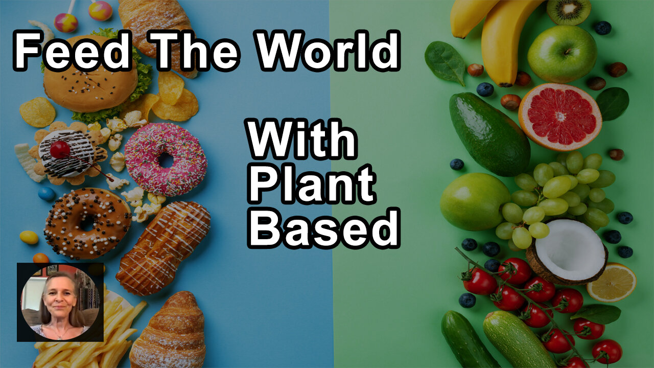 We're Going To Need To Transition To A Plant Based Diet To Feed The World