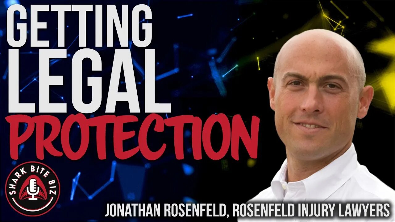 #171 Getting Legal Protection with Jonathan Rosenfeld of Rosenfeld Injury Lawyers