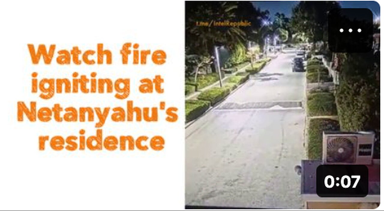 🔥 WATCH FIRE IGNITING AT NETANYAHU'S RESIDENCE