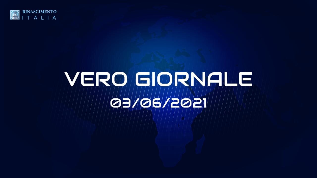 VERO-GIORNALE, 03.06.2021 - Il telegiornale di RINASCIMENTO ITALIA