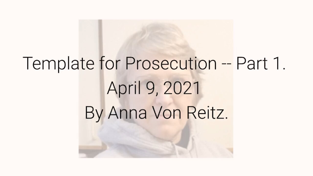 Template for Prosecution -- Part 1 April 9, 2021 y Anna Von Reitz