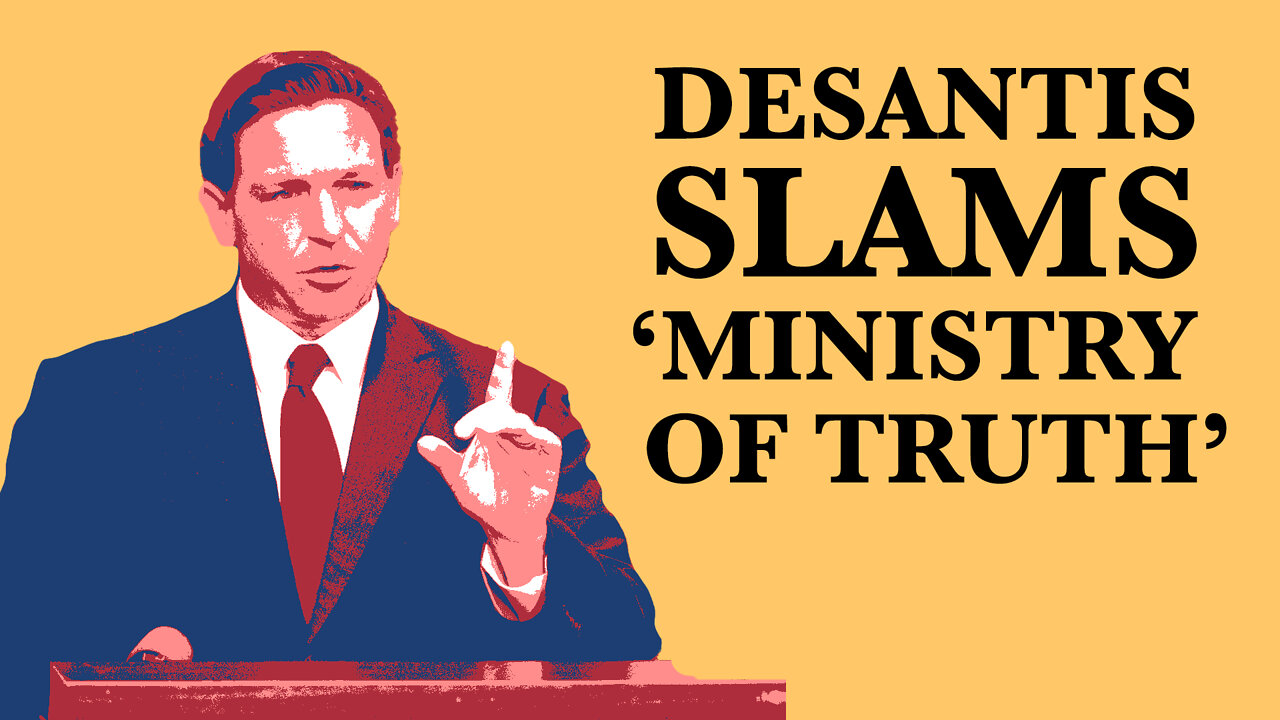 DeSantis SLAMS Dept. of Homeland Security's 'Ministry of Truth'