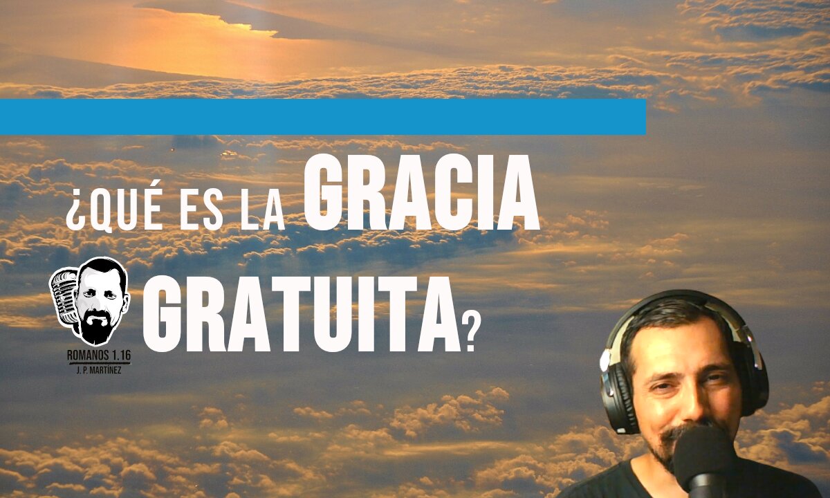 ¿Qué es la gracia gratuita?