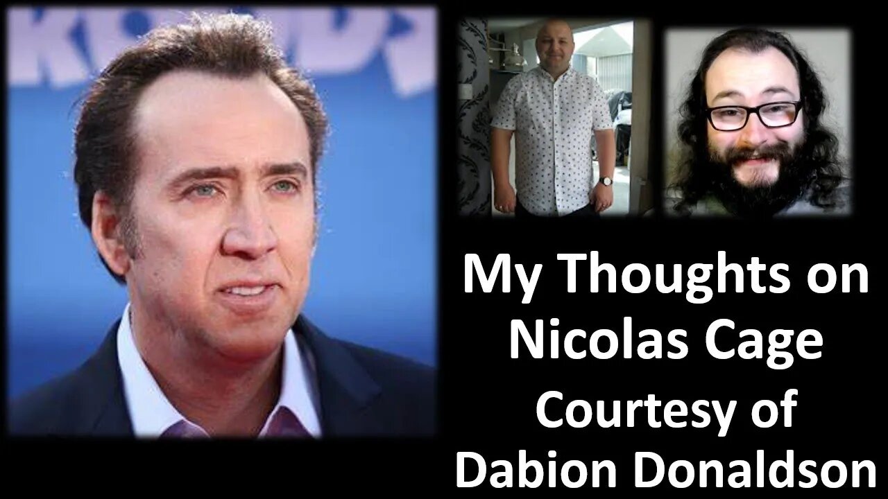 My Thoughts on Nicolas Cage (Courtesy of Dabion Donaldson)