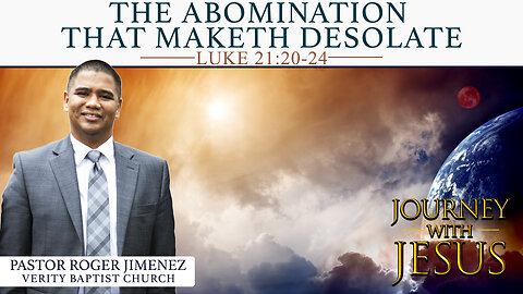 The Abomination that Maketh Desolate (Luke 21: 20-24) | Pastor Roger Jimenez