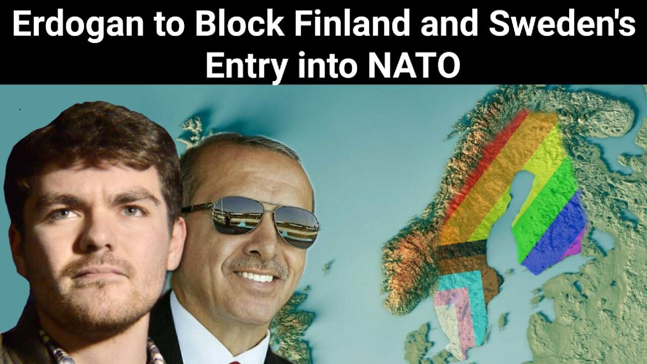 Nick Fuentes || Erdogan to Block Finland and Sweden's Entry into NATO