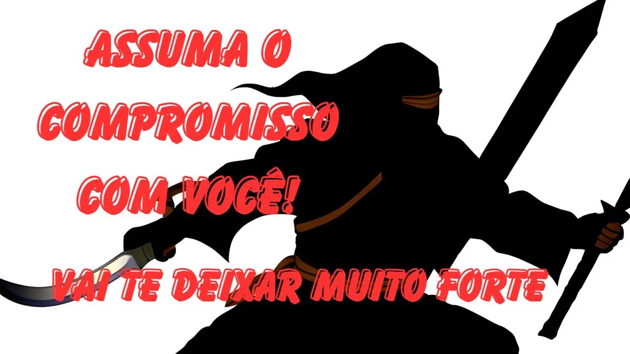 Assuma o compromisso com você, vai te deixar muito forte! Ninja - Motivacional