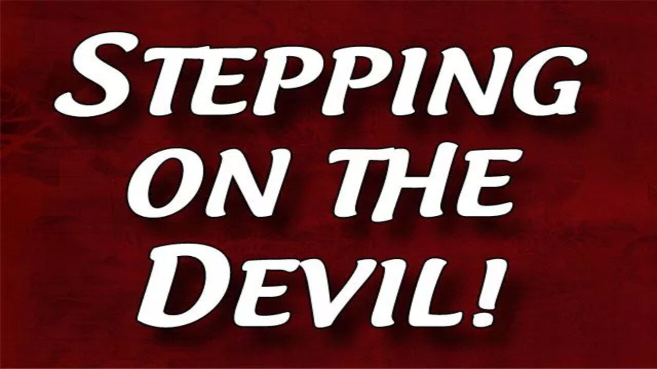 Stepping on the Devil!