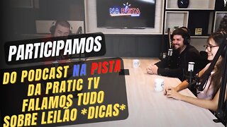 PARTICIPAMOS DO PODCAST NA PISTA DO PraticTV FALAMOS TUDO SOBRE LEILÕES *muitas dicas importantes*