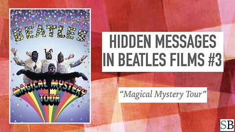 Hidden Messages in Beatles Films #3 - “Magical Mystery Tour”