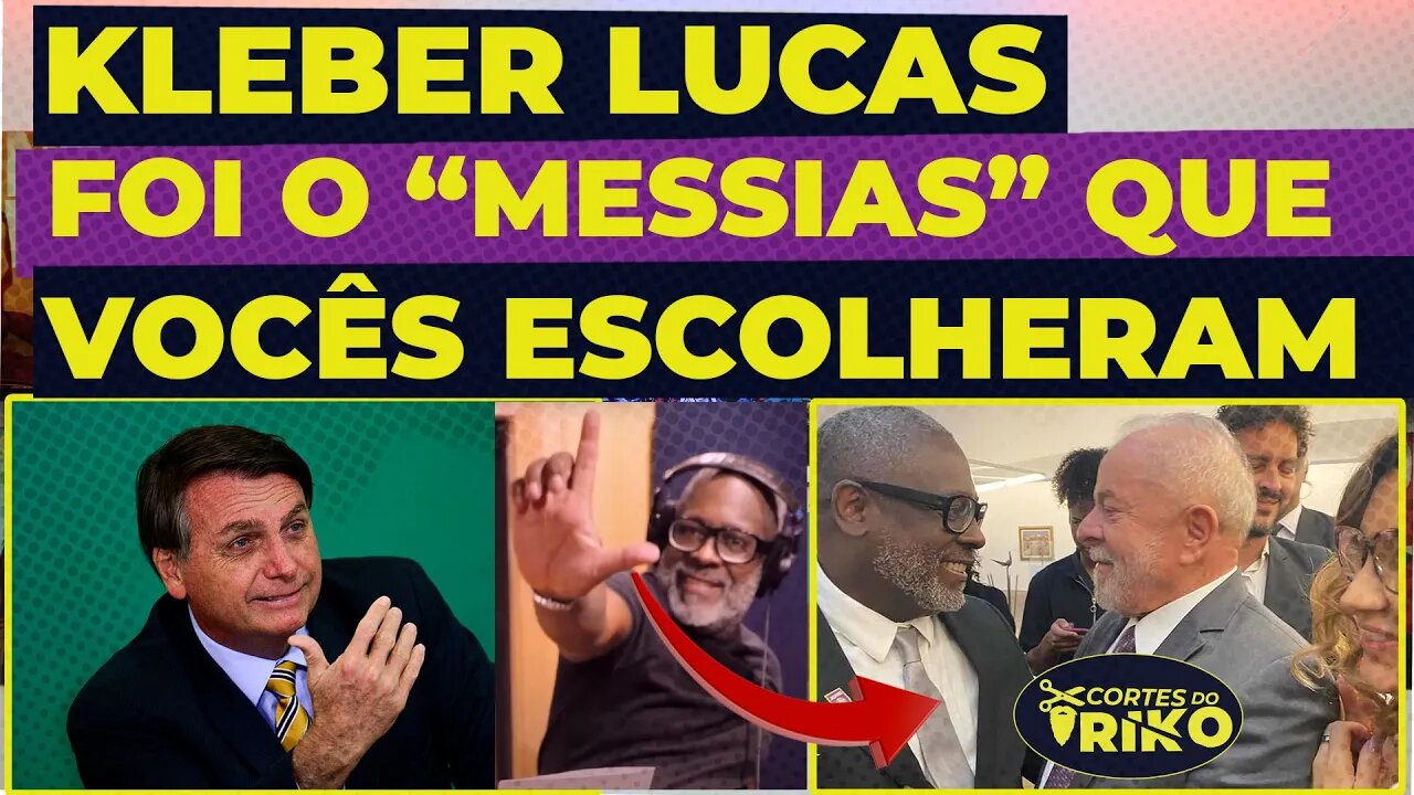 KLEBER LUCAS: BOLSONARO FOI O "MESSIAS" QUE VOCÊS ESCOLHERAM