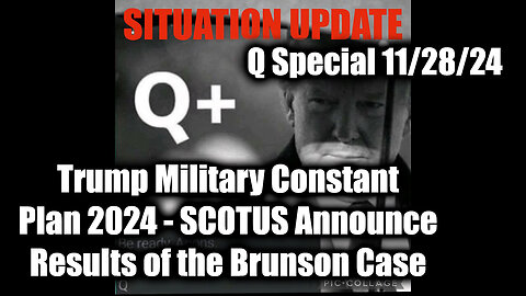 Situation Update 11/28/24 - Trump Military Constant Plan 2024, EBS is Coming, SCOTUS & Brunson Case