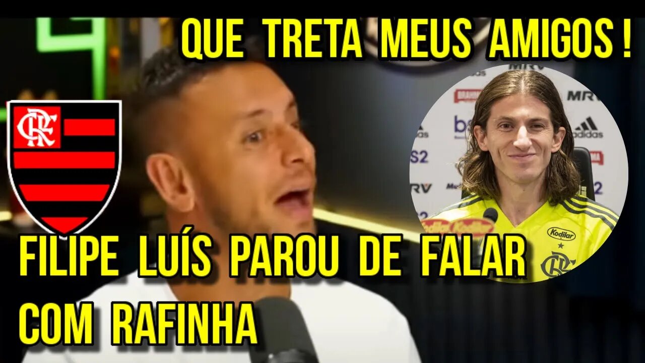 QUE TRETA MEUS AMIGOS! SAÍDA DO POLÊMICA DO FLAMENGO FILIPE LUÍS PAROU DE FALAR COM RAFINHA