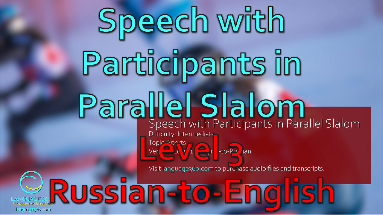 Speech with Participants in Parallel Slalom: Level 3 - Russian-to-English