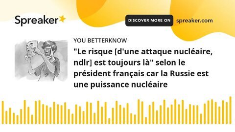 "Le risque [d'une attaque nucléaire, ndlr] est toujours là" selon le président français car la Russi