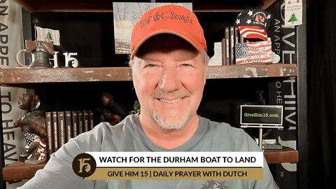 Watch for the Durham Boat to Land | Give Him 15: Daily Prayer with Dutch | February 16, 2022