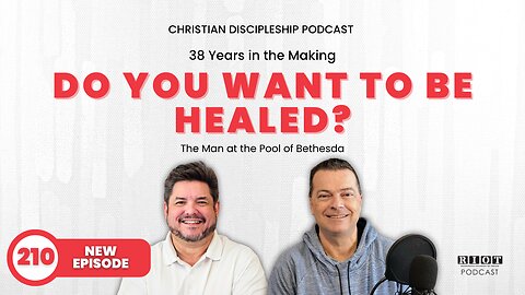 Do you want to be Healed? | RIOT Podcast Ep 210 | Christian Discipleship Podcast