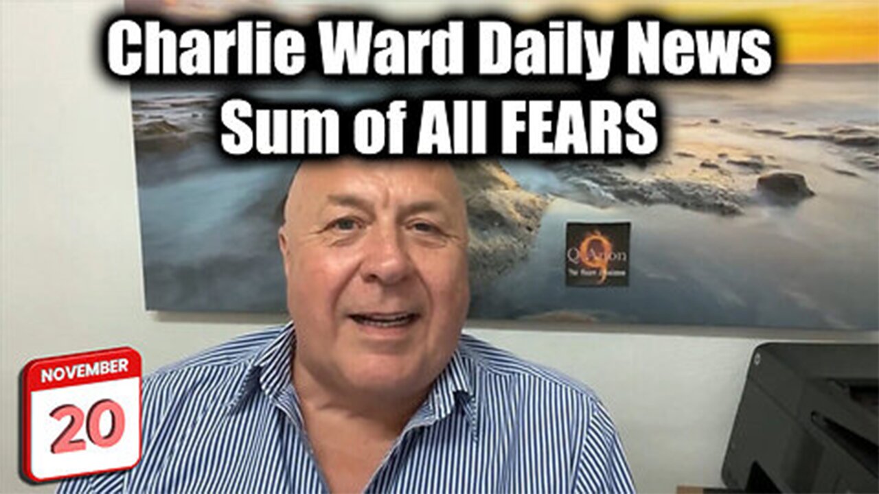 Charlie Ward Daily News - Sum of All FEARS Nov 20>