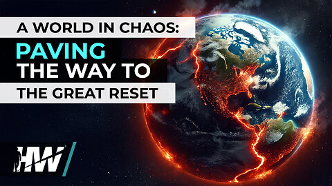 A WORLD IN CHAOS: PAVING THE WAY TO THE GREAT RESET