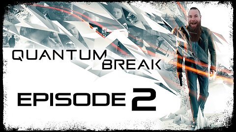 Quantum Break // Episode 2 // THE EXPERIMENT // Gameplay Walkthrough