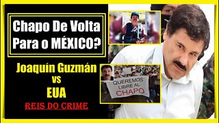 EL CHAPO ENTRA COM AÇÃO PARA VOLTAR PARA O MÉXICO - CURIOSIDADES #023