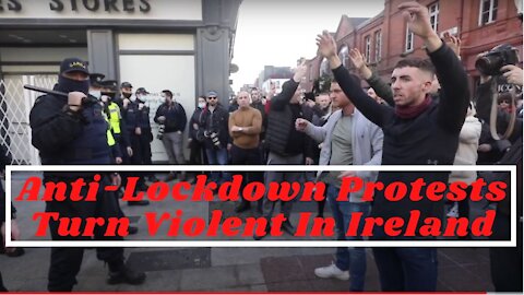 Anti-Lockdown Protests Turn Violent In Dublin, Ireland