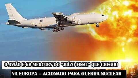 O Avião E-6B Mercury Do “Juízo Final” Que Chegou Na Europa – Acionado Para Guerra Nuclear