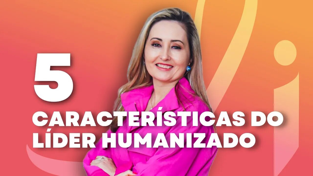 5 características de um líder humanizado | Eliane Davila