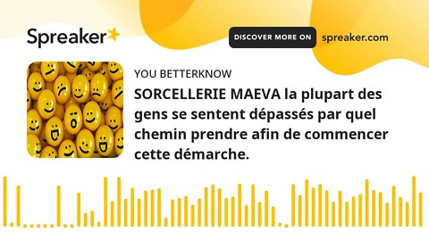 SORCELLERIE MAEVA la plupart des gens se sentent dépassés par quel chemin prendre afin de commencer