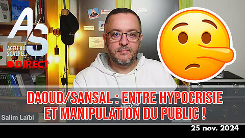 Actu au Scalpel 25 nov. 24 : affaires Daoud-Sansal, entre hypocrisie et manipulation du public !