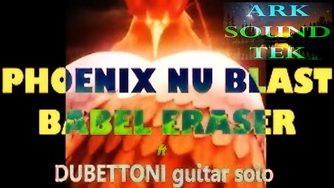 PHOENIX NU BLAST - BABEL ERASER by ARKSOUNDTEK 2024 ft DUBETTONI