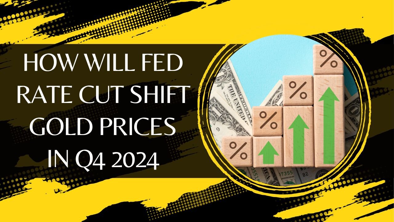 How Will Fed Rate Cut Shift Gold Prices In Q4 2024