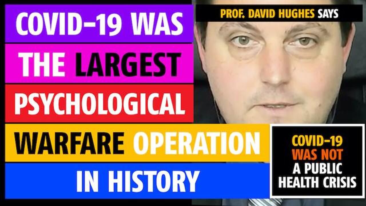 Covid-19 was the largest psychological warfare operation in history, says Prof. David Hughes
