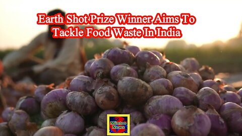 Earth Shot Prize winner aims to tackle food waste in India