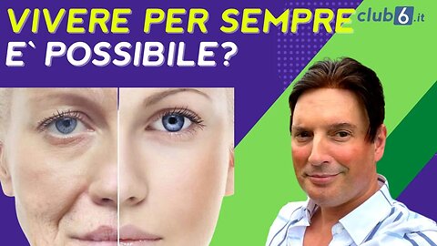 Vivere per sempre e` possibile ? Diventare immortali e` possibile?