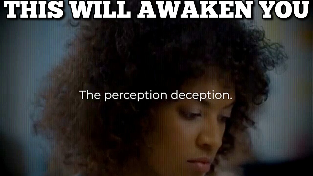 "The Perception Deception" We All Have Been Programmed, Lied To, Brainwashed