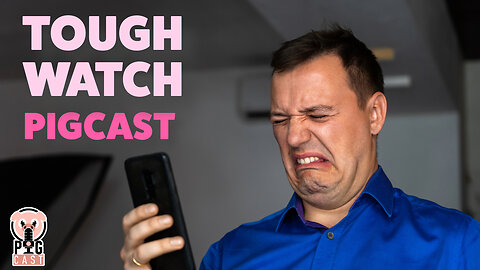 Tough Watch- PigCast