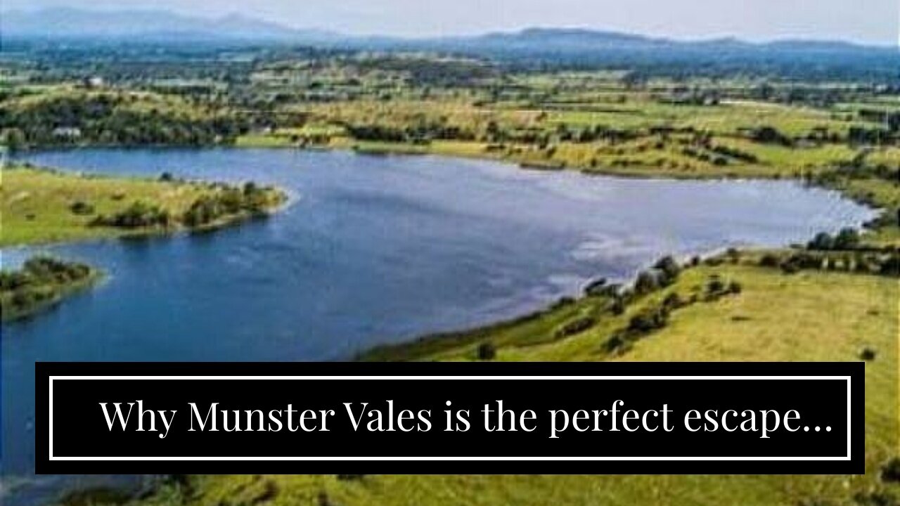 Why Munster Vales is the perfect escape for a Summer getaway