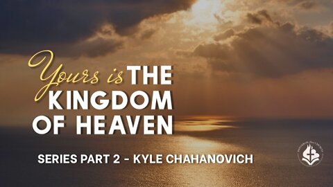 The Kingdom Of God pt.2 - Kyle Chahanovich September 18th, 2022