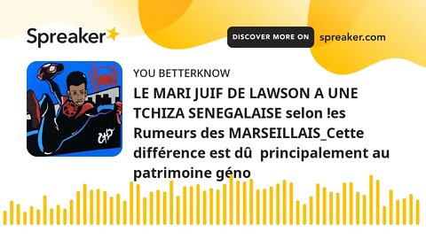 LE MARI JUIF DE LAWSON A UNE TCHIZA SENEGALAISE selon !es Rumeurs des MARSEILLAIS_Cette différence e