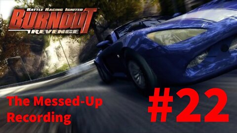 Burnout Revenge Playthrough(Part 22): The Messed-Up Recording