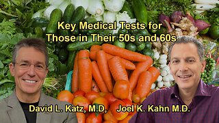 Essential Medical Tests for People in Their 50s and 60s with Dr. David Katz and Dr. Joel Kahn M.D