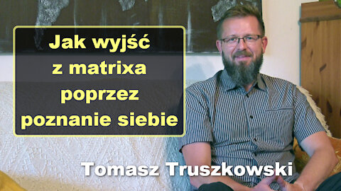 Jak wyjść z matrixa poprzez poznanie siebie - Tomasz Truszkowski