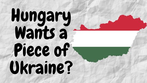 Ukraine claims Hungary wants its territory. My Opinion.