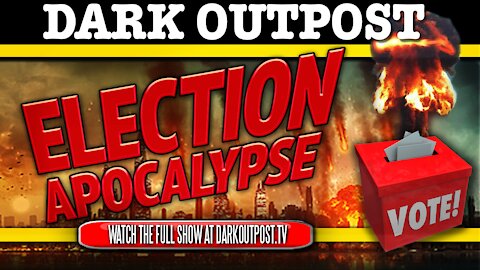 Dark Outpost 11-04-2020 Election Apocalypse