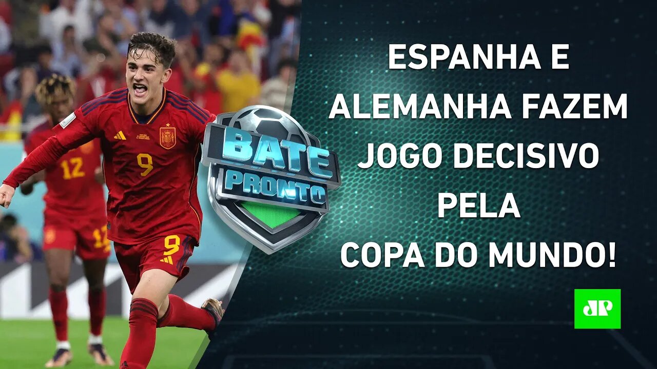 VAI PEGAR FOGO! Espanha e Alemanha fazem JOGÃO HOJE pela Copa do Mundo! | BATE PRONTO