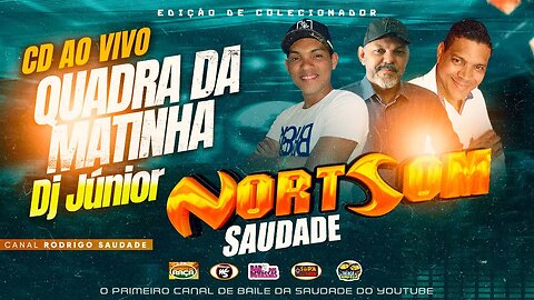 NORTE SOM SAUDADE QUADRA DA MATINHA DJ JUNIOR