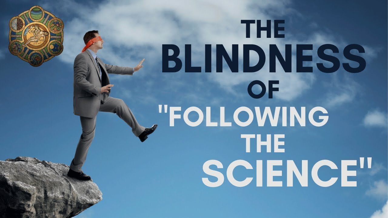 The Blindness of "Following the Science"