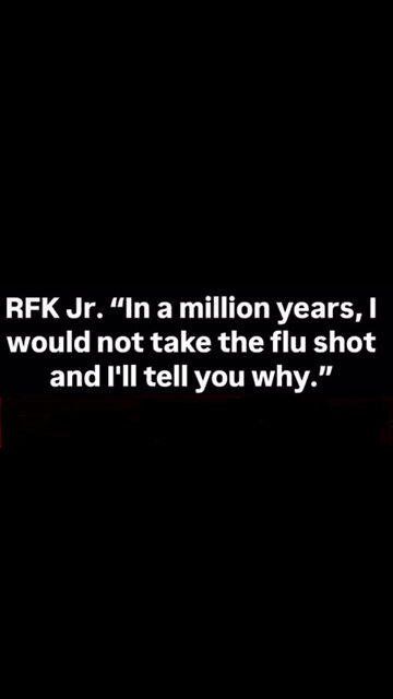 Why Robert F Kennedy, Jr will never take a flu shot! He explains.